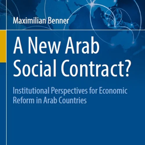A New Arab Social Contract? Institutional Perspectives for Economic Reform in Arab Countries