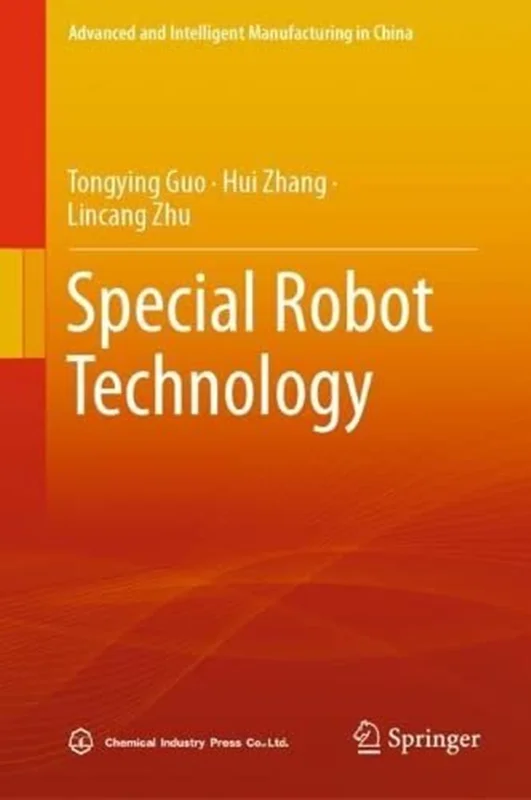 Special Robot Technology (Advanced and Intelligent Manufacturing in China)
