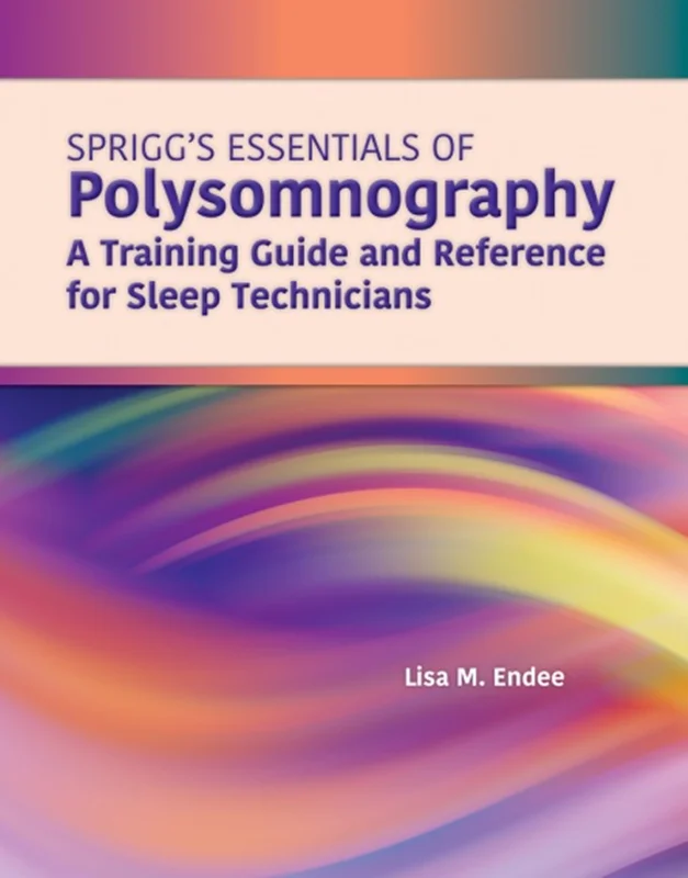 Spriggs’s Essentials of Polysomnography: A Training Guide and Reference for Sleep Technicians