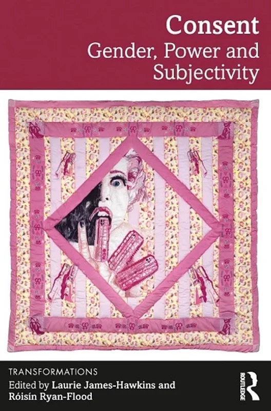 Consent: Gender, Power and Subjectivity