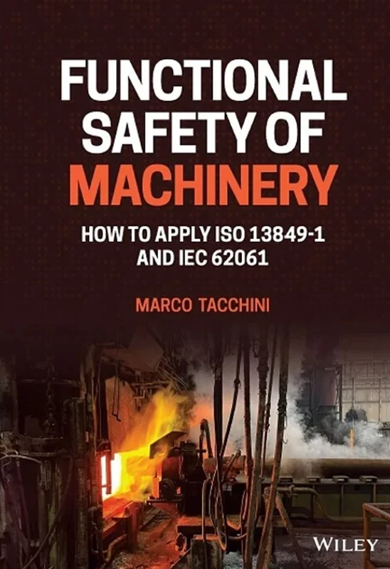 Functional Safety of Machinery: How to Apply ISO 13849-1 and IEC 62061