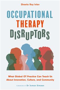 Occupational Therapy Disruptors What Global OT Practice Can Teach Us About Innovation, Culture, and Community