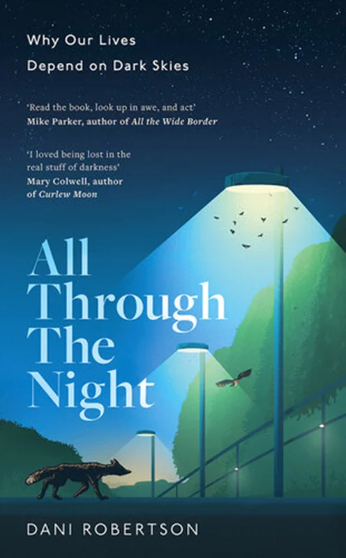 All Through the Night: One woman’s fight to protect our planet's nature and environment from the effects of light pollution