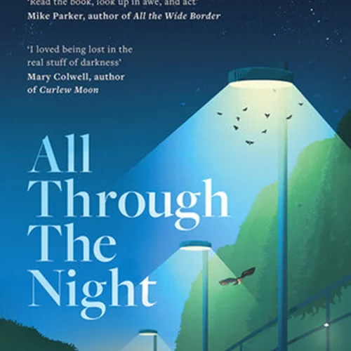All Through the Night: One woman’s fight to protect our planet's nature and environment from the effects of light pollution