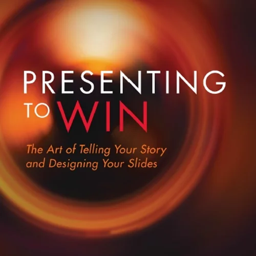 Presenting to Win: The Art of Telling Your Story and Designing Your Slides