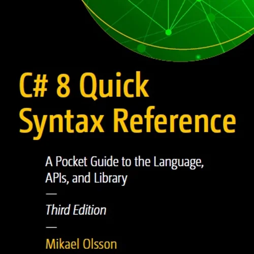 C# 8 Quick Syntax Reference: A Pocket Guide to the Language, APIs, and Library