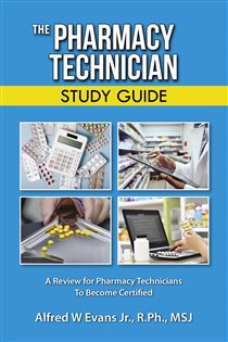The Pharmacy Technician Study Guide A Review for Pharmacy Technicians To Become Certified