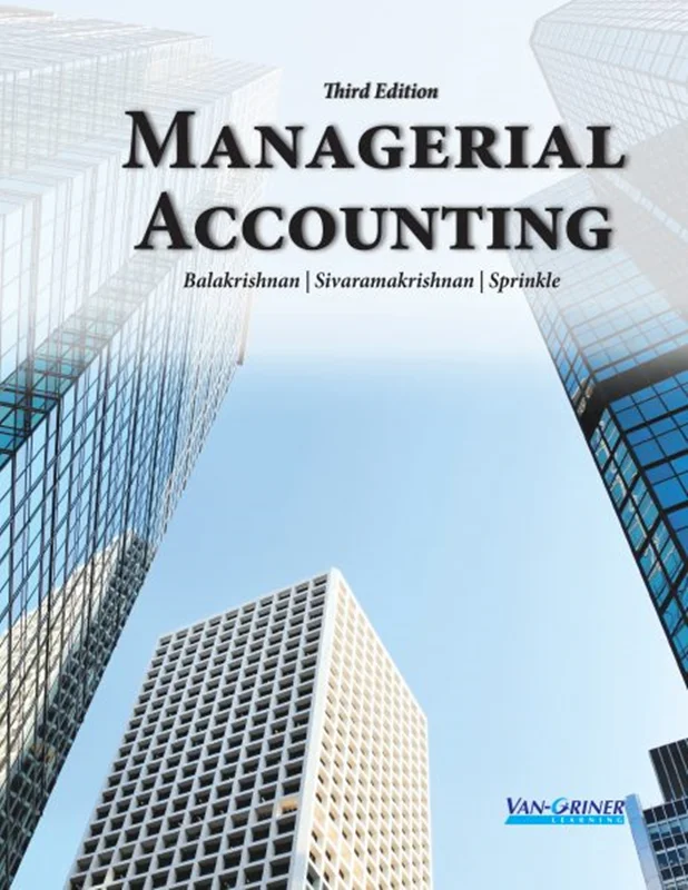 Managerial Accounting, Third Edition - Instructor Resources (Instructor's Solutions Manual + Test Bank + PowerPoint Presentations)