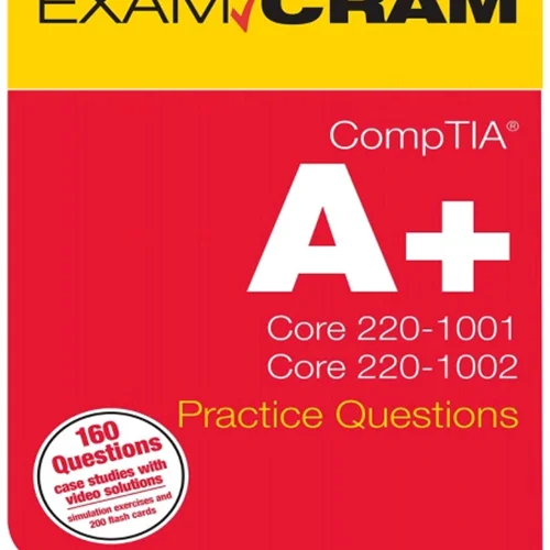 CompTIA A+ Practice Questions Exam Cram Core 1 (220-1001) and Core 2 (220-1002)