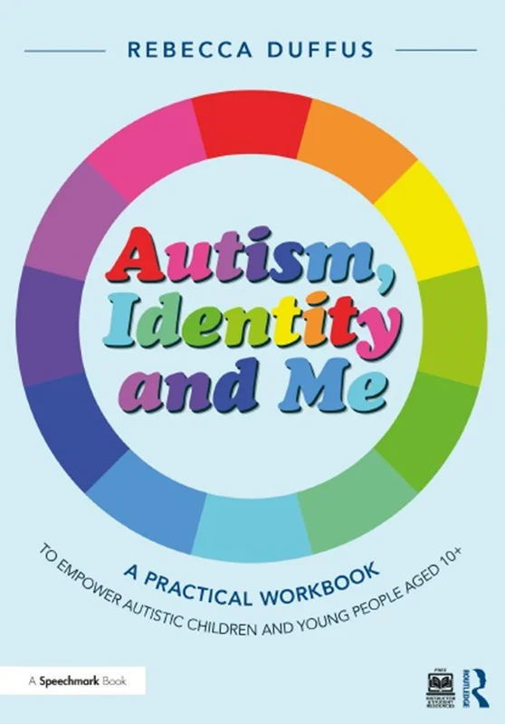 Autism, Identity and Me: A Practical Workbook to Empower Autistic Children and Young People Aged 10+
