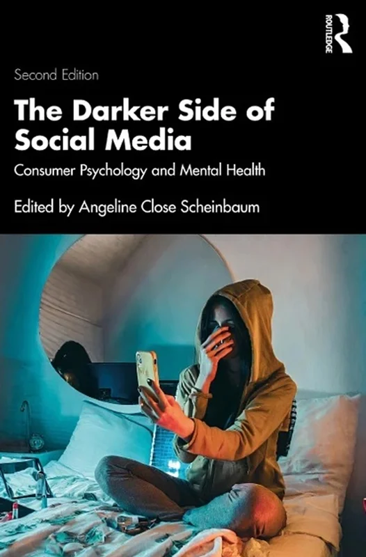 The Darker Side of Social Media: Consumer Psychology and Mental Health 2nd Edition