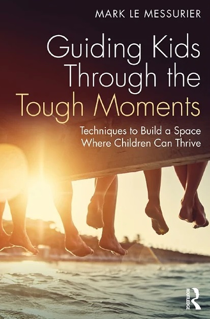 Guiding Kids Through the Tough Moments: Techniques to Build a Space Where Children Can Thrive