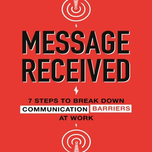 دانلود کتاب پیام دریافت شد: 7 مرحله برای از بین بردن موانع ارتباطی در محل کار