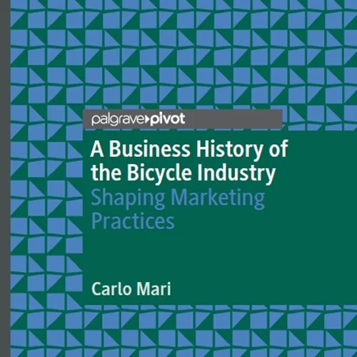 A Business History of the Bicycle Industry: Shaping Marketing Practices