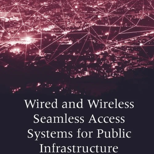 Wired and Wireless Seamless Access Systems for Public Infrastructure