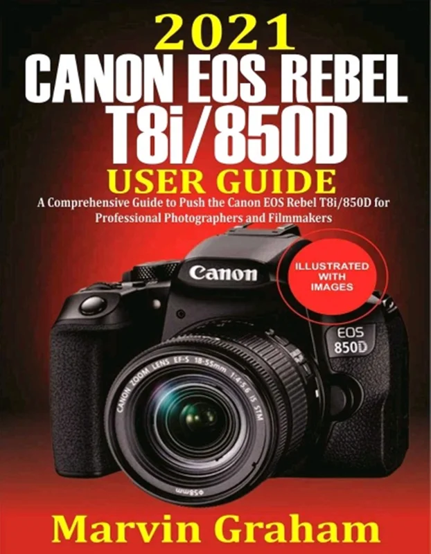 دانلود کتاب راهنمای کاربر EOS Rebel T8i/850D کانن - راهنمای جامع فشار دادن Canon EOS Rebel T8i/850D برای عکاسان و فیلمسازان حرفه ای