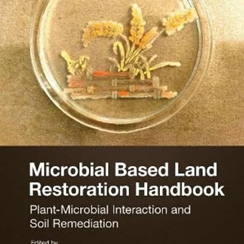 Microbial Based Land Restoration Handbook, Volume 1: Plant-Microbial Interaction and Soil Remediation