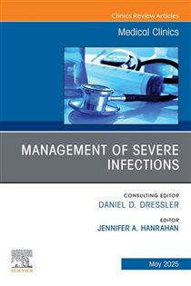 Management of Severe Infections, An Issue of Medical Clinics of North America