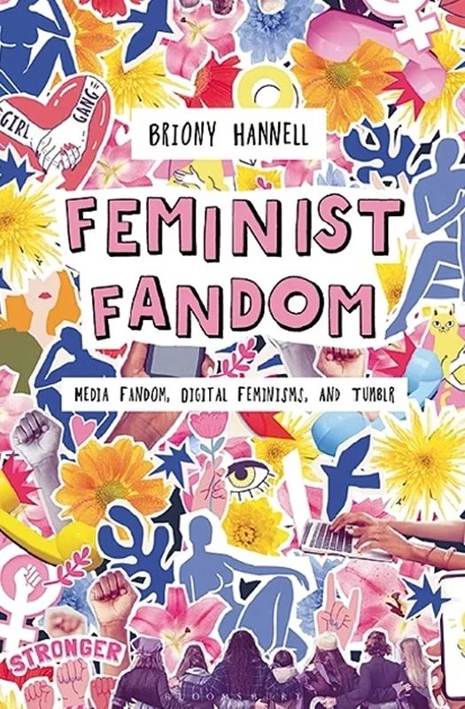 Feminist Fandom: Media Fandom, Digital Feminisms, and Tumblr