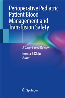Perioperative Pediatric Patient Blood Management and Transfusion Safety A Case-Based Review