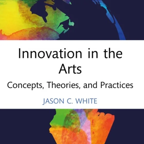 Innovation in the Arts: Concepts, Theories, and Practices