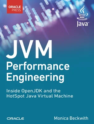 JVM Performance Engineering: Inside OpenJDK and the HotSpot Java Virtual Machine