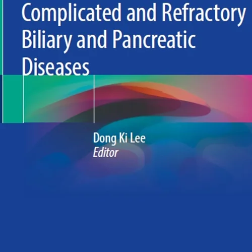 Advanced ERCP for Complicated and Refractory Biliary and Pancreatic Diseases
