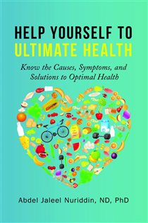 Help Yourself to Ultimate Health Know the Causes, Symptoms, and Solutions to Optimal Health