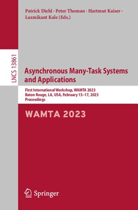 Asynchronous Many-Task Systems and Applications: First International Workshop, WAMTA 2023, Baton Rouge, LA, USA, February 15–17, 2023, Proceedings