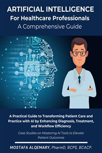 Artificial Intelligence for Healthcare Professionals: A Comprehensive Guide