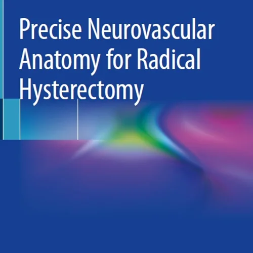 دانلود کتاب آناتومی دقیق عصبی عروقی برای هیسترکتومی رادیکال