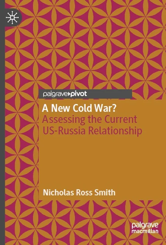 A New Cold War? Assessing the Current US-Russia Relationship