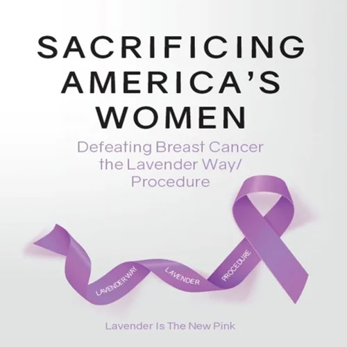Sacrificing America's Women: Defeating Breast Cancer the Lavender Way/Procedure
