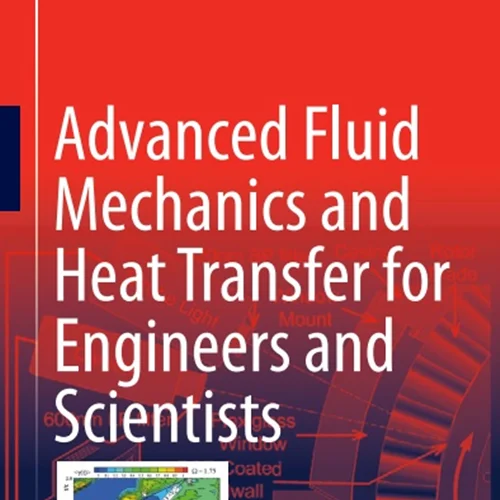 دانلود کتاب مکانیک سیالات پیشرفته و انتقال حرارت برای مهندسان و دانشمندان