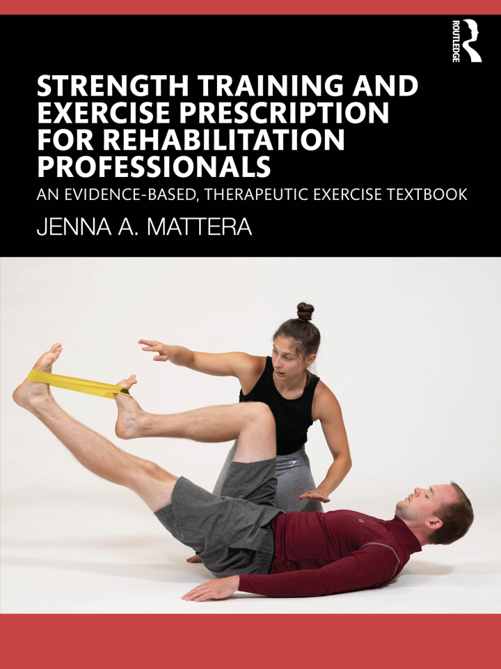 Strength Training and Exercise Prescription for Rehabilitation Professionals An Evidence-based, Therapeutic Exercise Textbook