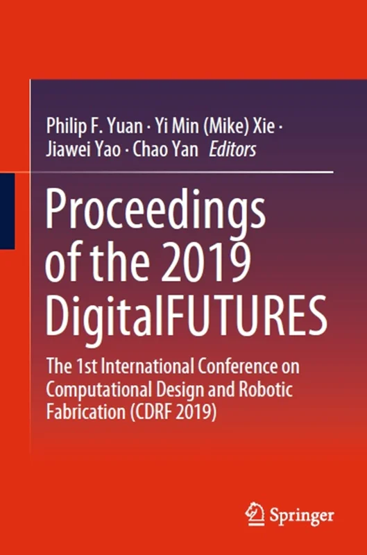 مجموعه مقالات DigitalFUTURES 2019: اولین کنفرانس بین المللی طراحی محاسباتی و ساخت رباتیک