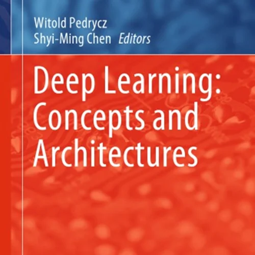 Deep Learning: Concepts And Architectures