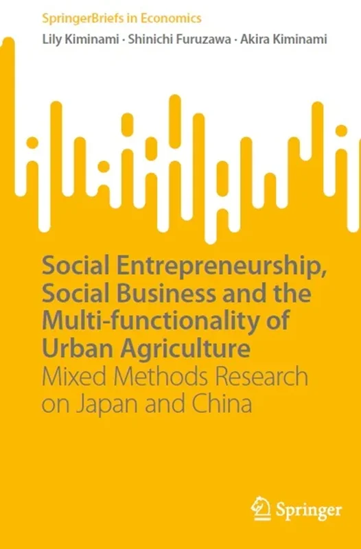 Social Entrepreneurship, Social Business and the Multi-functionality of Urban Agriculture: Mixed Methods Research on Japan and China