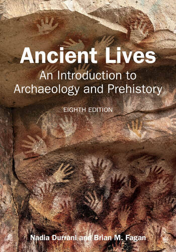 Ancient Lives An Introduction to Archaeology and Prehistory By Nadia Durrani, Brian M. Fagan