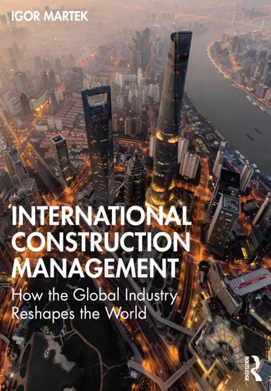 دانلود کتاب مدیریت ساخت و ساز بین المللی: چگونه صنعت جهانی جهان را تغییر شکل می دهد