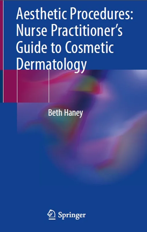 Aesthetic Procedures: Nurse Practitioner’s Guide to Cosmetic Dermatology