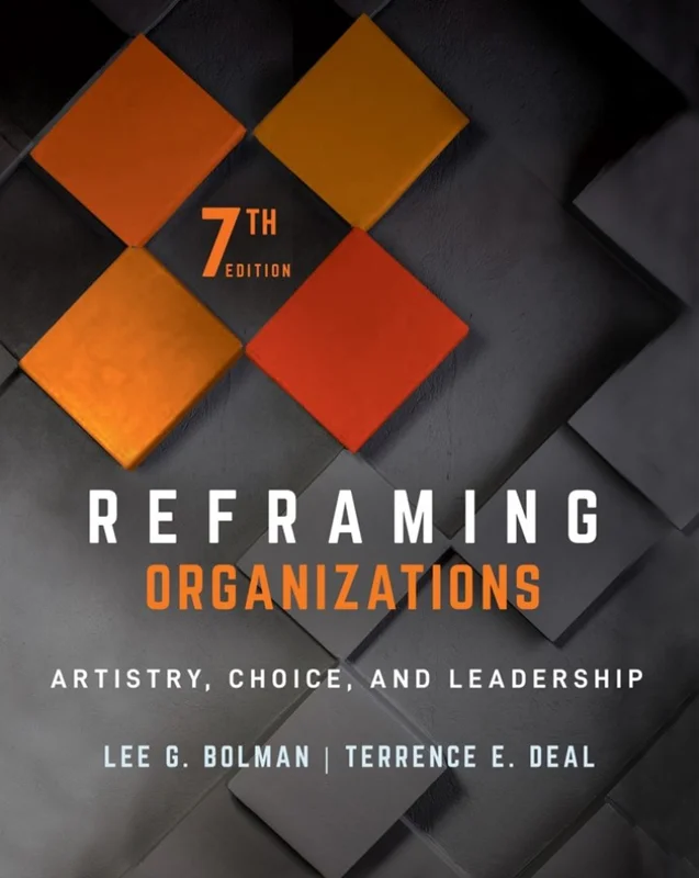 Reframing Organizations: Artistry, Choice, and Leadership 7th Edition
