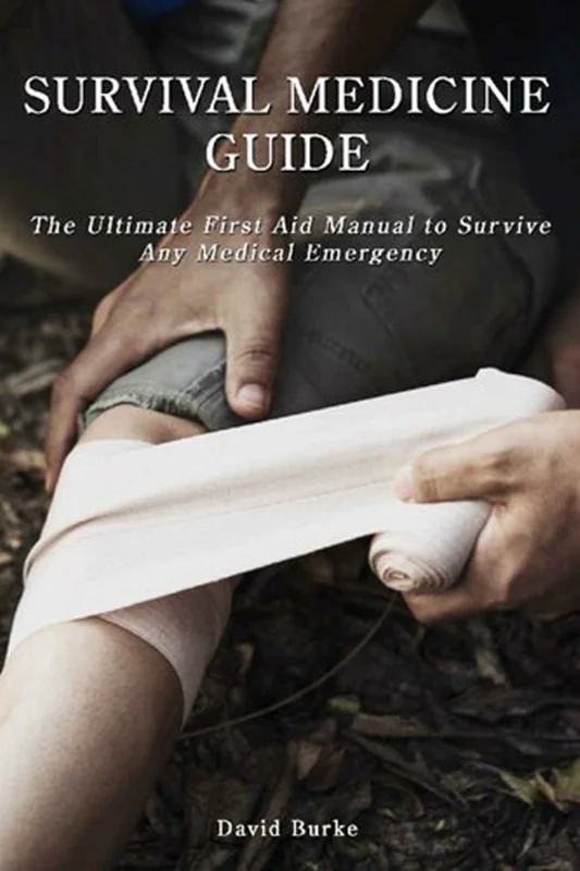 SURVIVAL MEDICINE GUIDE: The Ultimate First Aid Manual To Survive Any Medical Emergency