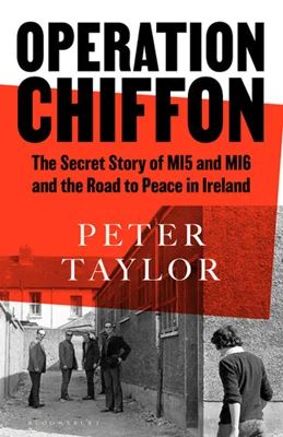 Operation Chiffon: The Secret Story of MI5 and MI6 and the Road to Peace in Ireland