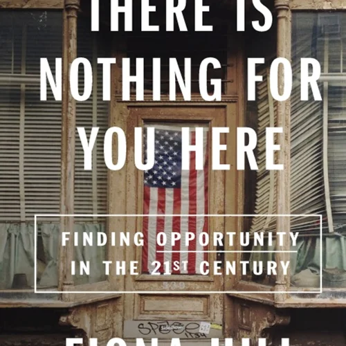 There Is Nothing For You Here: Finding Opportunity in the Twenty-First Century