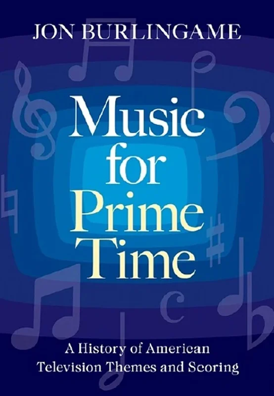 Music for Prime Time: A History of American Television Themes and Scoring
