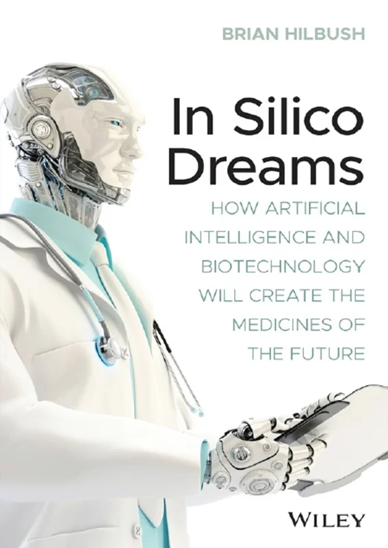 دانلود کتاب در رویا های سیلیکو: چگونه هوش مصنوعی و بیوتکنولوژی دارو های آینده را ایجاد می کند