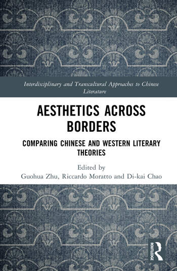 Aesthetics Across Borders Comparing Chinese and Western Literary Theories Edited By Guohua Zhu, Riccardo Moratto, Di-kai Chao