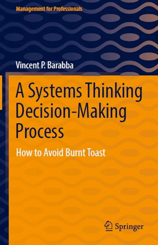 A Systems Thinking Decision-Making Process: How to Avoid Burnt Toast