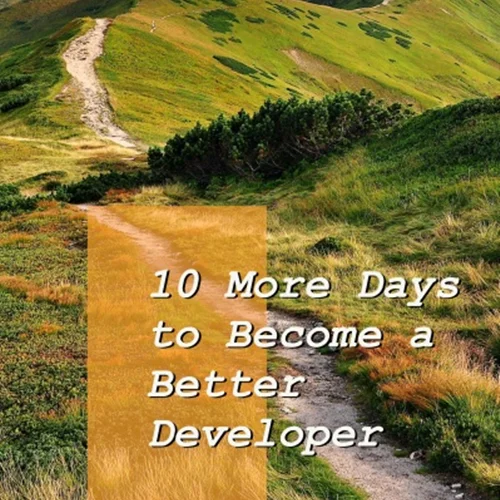 10 More Days to Become a Better Developer